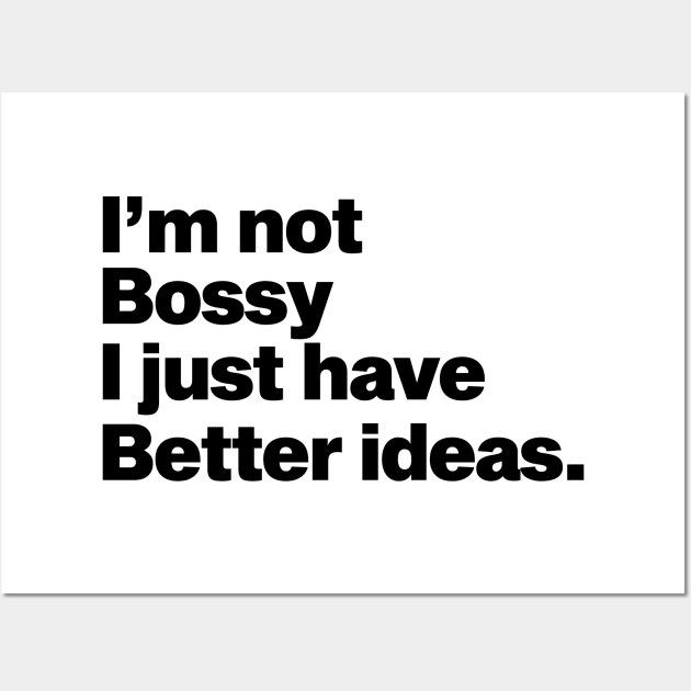 I'm not bossy I just have better ideas Wall Art by Moe99